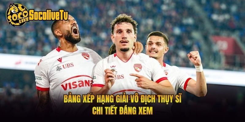 Bảng Xếp Hạng Giải Vô Địch Thụy Sĩ – Chi Tiết Đáng Xem
