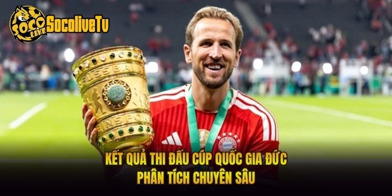 Kết Quả Thi Đấu Cúp Quốc Gia Đức – Phân Tích Chuyên Sâu