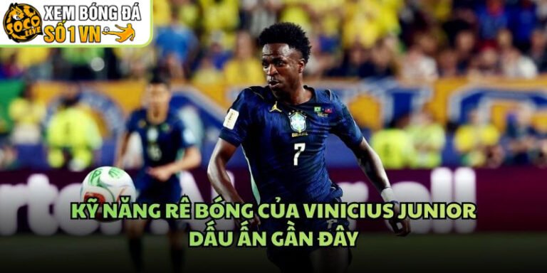 Kỹ Năng Rê Bóng Của Vinicius Junior - Dấu Ấn Gần Đây