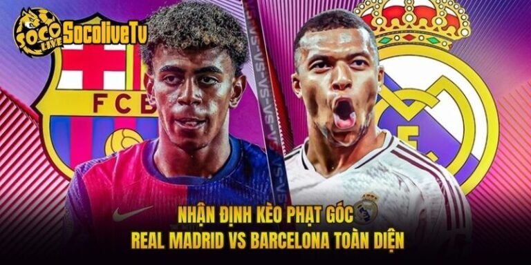 Nhận Định Kèo Phạt Góc Real Madrid Vs Barcelona Toàn Diện