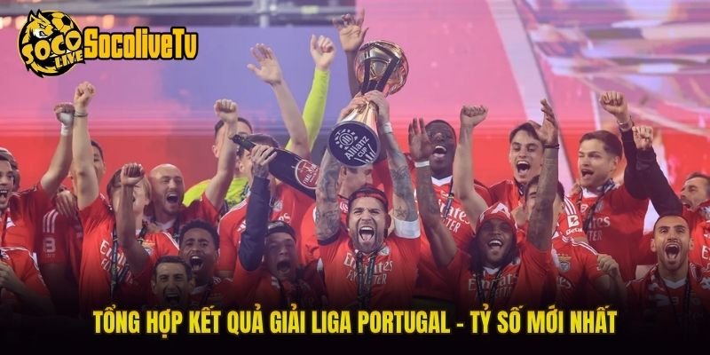 Tổng Hợp Kết Quả Giải Liga Portugal – Tỷ Số Mới Nhất
